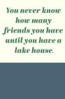 You Never Know How Many Friends You Have Until You Have A Lake House: Cute Funny Guest Book in Navy Blue for Notes, Comments, and Memories By Modern Matilda Notebooks Cover Image