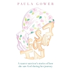 I Saw God In: A Cancer Survivor's Stories of How She Saw God During Her Journey By Paula Gower Cover Image