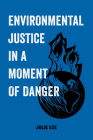 Environmental Justice in a Moment of Danger (American Studies Now: Critical Histories of the Present #11) By Julie Sze Cover Image