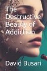 The Destructive Beauty of Addiction Cover Image
