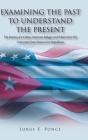 Examining the Past to Understand the Present: The Journey of a Cuban-American Refugee and What Led to His Conversion from Democrat to Republican By Jorge E. Ponce Cover Image