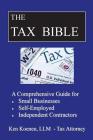 The Tax Bible: A Comprehensive Guide for Small Businesses, Self Employed and Independent Contractors By Ken Koenen LLM Cover Image