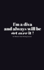 Diva blank Journal: I'm a diva and always will be get over it By Michael Huhn Cover Image