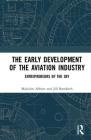 The Early Development of the Aviation Industry: Entrepreneurs of the Sky By Malcolm Abbott, Jill Bamforth Cover Image