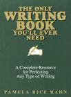 The Only Writing Book You'll Ever Need: A Complete Resource For Perfecting Any Type Of Writing Cover Image