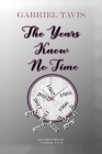 The Years Know No Time By Gabriel Tavis Cover Image
