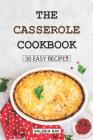 The Casserole Cookbook: 30 Easy Recipes By Valeria Ray Cover Image