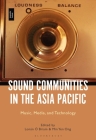 Sound Communities in the Asia Pacific: Music, Media, and Technology By Lonán Ó. Briain (Editor), Min Yen Ong (Editor) Cover Image