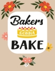 Bakers Gonna Bake: Recipe Book To Write In Your Own Recipes By Ziesmerch Books Cover Image
