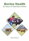 Bovine Health: An Issue of Veterinary Clinics By Katie Stevens (Editor) Cover Image