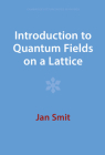 Introduction to Quantum Fields on a Lattice (Cambridge Lecture Notes in Physics) Cover Image
