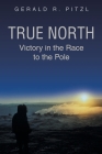True North: Victory in the Race to the Pole Cover Image