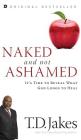 Naked and Not Ashamed: It's Time to Reveal What God Longs to Heal By T. D. Jakes Cover Image