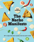The Nacho Manifesto: 40+ recipes that prove nachos rule the snack world Cover Image