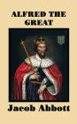 Alfred the Great By Jacob Abbott Cover Image