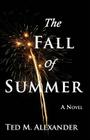 The Fall of Summer By Ted Alexander Cover Image