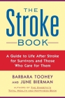 The Stroke Book: A Guide to Life After Stroke for Survivors and Those Who Care for Them By June Biermann, Barbara Toohey Cover Image