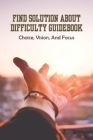 Find Solution About Difficulty Guidebook: Choice, Vision, And Focus: Take Back Your Power In Life Cover Image