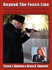 Beyond the Fence Line: The Eyewitness Account of Ed Hoffman and the Murder of President John F. Kennedy By Casey J. Quinlan, Brian K. Edwards Cover Image