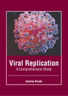 Viral Replication: A Comprehensive Study By Audrey Houle (Editor) Cover Image