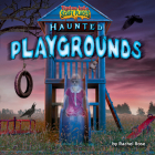 Haunted Playgrounds (Tiptoe Into Scary Places) Cover Image