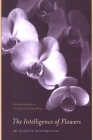 The Intelligence of Flowers By Maurice Maeterlinck, Philip Mosley (Translator), Philip Mosley (Introduction by) Cover Image