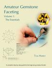 Amateur Gemstone Faceting Volume 1: The Essentials By Tom Herbst Cover Image