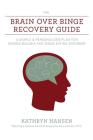 The Brain over Binge Recovery Guide: A Simple and Personalized Plan for Ending Bulimia and Binge Eating Disorder Cover Image