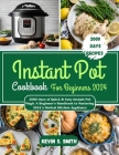 Instant Pot Cookbook For Beginners 2024: 2000 Days of Quick & Easy Instant Pot Magic A Beginner's Handbook to Mastering 2024's Hottest Kitchen Applian By Kevin S. Smith Cover Image