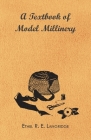 A Textbook of Model Millinery By Ethel R. E. Langridge Cover Image