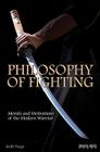 Philosophy of Fighting: Morals and Motivations of the Modern Warrior By Keith Vargo Cover Image