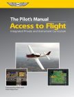 The Pilot's Manual: Access to Flight: Integrated Private and Instrument Curriculum (Ebundle) By The Pilot's Manual Editorial Board Cover Image