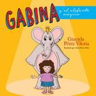 Gabina y el elefante magico (Cuentos de Familia #1) By Graciela C. Perez Viloria Cover Image