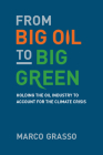 From Big Oil to Big Green: Holding the Oil Industry to Account for the Climate Crisis By Marco Grasso Cover Image