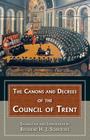The Canons and Decrees of the Council of Trent: Explains the Momentous Accomplishments of the Council of Trent. By Reverend H. J. Schroeder Cover Image