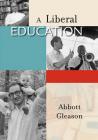 A Liberal Education By Abbott Gleason Cover Image