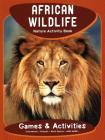 African Wildlife Nature Activity Book By James Kavanagh, Waterford Press, Raymond Leung (Illustrator) Cover Image