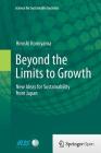 Beyond the Limits to Growth: New Ideas for Sustainability from Japan (Science for Sustainable Societies) Cover Image
