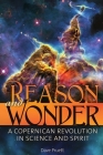 Reason and Wonder: A Copernican Revolution in Science and Spirit By Charles David Pruett Cover Image