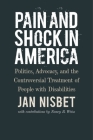 Pain and Shock in America: Politics, Advocacy, and the Controversial Treatment of People with Disabilities By Jan Nisbet, Nancy R. Weiss (Contributions by) Cover Image