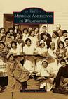 Mexican Americans in Wilmington (Images of America (Arcadia Publishing)) By Olivia Cueva-Fernandez Cover Image