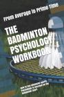 The Badminton Psychology Workbook: How to Use Advanced Sports Psychology to Succeed on the Badminton Court By Danny Uribe Masep Cover Image