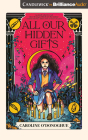 All Our Hidden Gifts By Caroline O'Donoghue, Alana Kerr Collins (Read by) Cover Image