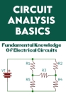 Circuit Analysis Basics: Fundamental Knowledge Of Electrical Circuits: Circuit Book Cover Image