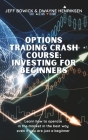 Options Trading Crash Course - Investing for Beginners: Learn how to operate in the market in the best way even if you are just a beginner By Jeff Bowick, Dwayne Henriksen Cover Image