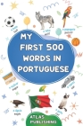 My first 500 words in Portuguese: A bilingual Portuguese-English visual dictionary - My first bilingual picture book on everyday themes to learn Portu By Atlas Publishing Cover Image