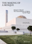 The Making of a Mosque: Djamaa al-Djazaïr – The Grand Mosque of Algiers by KSP Engel By Jürgen Engel (Editor), Christian Welzbacher (Editor) Cover Image