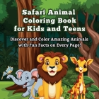 Safari Animal Coloring Book for Kids and Teens: Discover and Color Amazing Animals with Fun Facts on Every Page! Did You Know? Explore and Color 50 + By Art Mate Cover Image