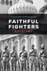 Faithful Fighters: Identity and Power in the British Indian Army (South Asia in Motion) Cover Image