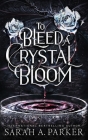 To Bleed a Crystal Bloom Cover Image